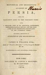 Cover of: Historical and descriptive account of Persia: from the earliest ages to the present time : with a detailed view of its resources, government, population, natural history, and the character of its inhabitants, particularly of the wandering tribes : including a description of Afghanistan and Beloochistan