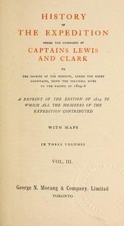 Cover of: History of the expedition in command of Captains Lewis and Clark to the sources of the Missouri: across the Rocky Mountains down the Columbia River to the Pacific in 1804-6 : a reprint of the edition of 1814 to which all the members of the expedition contributed