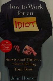 Cover of: How to Work for an Idiot: Survive & Thrive Without Killing Your Boss