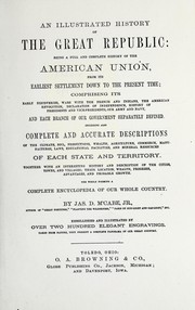 Cover of: An illustrated history of the great republic: being a full and complete history of the American union from its earliest settlement down to the present time ...