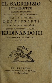 Cover of: Il sacrifizio interrotto: dramma eroicomico per musica in due atti, da rappresentarsi nell'I. e R. Teatro dei Risoluti, nell'estate del 1818 ...