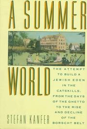Cover of: A summer world: the attempt to build a Jewish Eden in the Catskills from the days of the ghetto to the rise and decline of the Borscht Belt