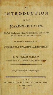 Cover of: An introduction to the making of Latin: selected chiefly from Ellis's exercises, and adapted to the rules of Adam's syntax. To which is subjoined, the second part of Lyne's Latin Primer