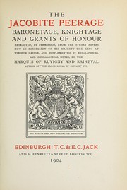 Cover of: The Jacobite peerage, baronetage, knightage and grants of honour: extracted, by permission from the Stuart papers now in possession of His Majesty the king at Windsor Castle, and supplemented by biographical and genealogical notes