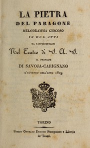 Cover of: La pietra del paragone: melodramma giocoso in due atti, da rappresentarsi nel teatro di S.A.S. iol principe di Savoja-Carignano, l'autunno dell'anno 1829