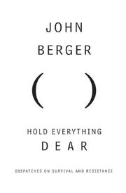 Cover of: Hold Everything Dear by John Berger