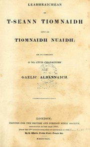 Cover of: Leabhraichean an t-Seann Tiomnaidh agus an Tiomnaidh Nuaidh: air an tarruing o na ceud chanuinbh chum Gaelic Albanaich