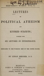 Cover of: Lectures on political atheism and kindred subjects: together with six lectures on intemperance