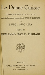 Cover of: Le donne curiose: commedia musicale in 3 atti / Luigi Sugana, music by Ermanno Wolf-Ferrari