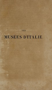 Cover of: Les musees d'italie, guide et momento de l'artiste et du voyageur: precede d'une dissertation sur les origines traditionnelles de la peinture moderne