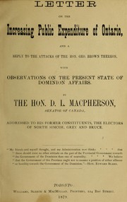 Cover of: Letter on the increasing public expenditure on Ontario, and a reply to the attacks of the Hon. Geo. Brown thereon, with observations on the present state of Dominion affairs by D. L. Macpherson
