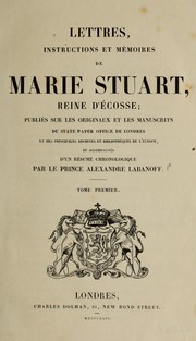 Cover of: Lettres, instructions et mémoires de Marie Stuart, reine d'Ecosse by Mary Queen of Scots