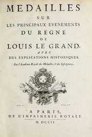 Medailles sur les principaux evenements du regne de Louis le Grand by Académie des inscriptions & belles-lettres (France)