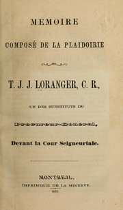 Memoire compose de la plaidoirie de T.J.J. Loranger by T. J. J. Loranger