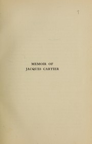 Cover of: A memoir of Jacques Cartier, sieur de Limoilou: his voyages to the St. Lawrence. A bibliography and a facsimile of the manuscript of 1534, with annotations, etc