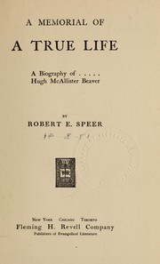 Cover of: A memorial of a true life: a biography of Hugh McAllister Beaver