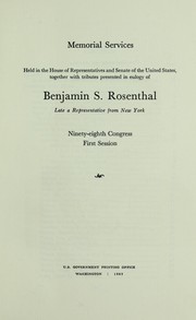 Cover of: Memorial services held in the House of Representatives and Senate of the United States, together with tributes presented in eulogy of Benjamin S. Rosenthal, late a Representative from New York, Ninety-eighth Congress, first session by United States. Congress. Joint Committee on Printing