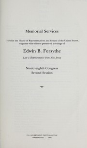 Cover of: Memorial services held in the House of Representatives and Senate of the United States, together with tributes presented in eulogy of Edwin B. Forsythe, late a representative from New Jersey, Ninety-eighth Congress, second session