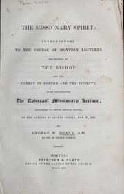 Cover of: The missionary spirit: introductory to the course of monthly lectures established by the Bishop and the clergy of Boston and the vicinity, to be denominated the Episcopal Missionary Lecture; delivered in Christ Church, Boston, on the evening of Advent Sunday, Nov. 27, 1831