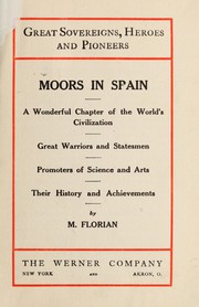 Cover of: Moors in Spain: a wonderful chapter of the world's civilization, great warriors and statesmen, promoters of science and arts, their history and achievements