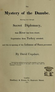 Cover of: The mystery of the Danube: showing how through secret diplomacy, that river has been closed, exportation from Turkey arrested, and the re-opening of the Isthmus of Suez prevented