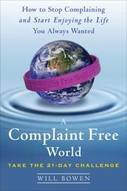 Cover of: A Complaint Free World: How to Stop Complaining and Start Enjoying the Life You Always Wanted