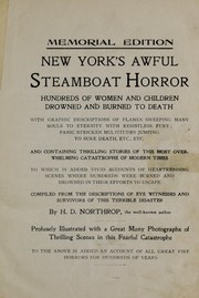 Cover of: New York's awful steamboat horror: hundreds of women and children drowned and burned to death with graphic descriptions of flames sweeping many souls to eternity with resistless fury ; panic stricken multitudes jumping to sure death, etc., etc. and containing thrilling stories of this most overwhelming catastrophe of modern times to which is added vivid accounts of heartrending scenes where hundreds were burned and drowned in their efforts to escape