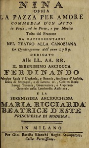 Cover of: Nina: ossia, La pazza per amore, commedia d'un atto in prosa, ed in verso e per musica, tolta dal francese, da rappresentarsi nel Teatro alla Canobiana, la quadragesima dell'anno 1789
