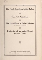 Cover of: The North American Indian tribes: Rev. J.G. Burgess and the Crows ; The First Americans ; The Hopefulness of Indian missions ; Dedication of an Indian Church for the Crows