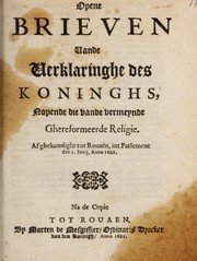 Cover of: Opene brieven Vande Verklaringe des Koninghs: Nopende de vande vermeynde Ghereformeerde Religie : Afghekondight tot Rouaen ... 7. Junij, anno 1621