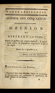 Cover of: Opinion de Bertrand (du Calvados) contre le systême des impôts indirects, & notamment contre la proposition d'assujettir le sel à un impôt: séance du 11 pluviôse an 7.