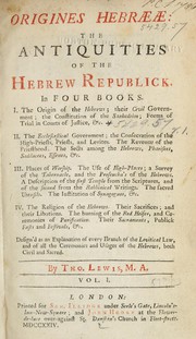 Cover of: Origines Hebrææ: the antiquities of the Hebrew republick: In four books. I. The origin of the Hebrews; their civil government; the constitution of the sanhedrim; forms of trial in courts of justice, &c. II. The ecclesiastical government; the consecration of the high-priests, priests, and levites. The revenue of the priesthood the sects among the Hebrews, pharisees, sadducees, essenes, &c. III. Places of worship. The use of high-places; a survey of the tabernacle, and the proseucha's of the Hebrews. A description of the first temple from the scriptures, and of the second from the rabbinical writings. The sacred utensils. The institution of synagogues, &c. IV. The religion of the hebrews. Their sacrifices; and their libations. The burning of the red heifer, and ceremonies of purification. Their sacraments, publick fasts and festivals, &c. Design'd as an explanation of every branch of the levitical law, and of all the ceremonies and usages of the Hebrews, both civil and sacred