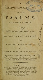 Cover of: A Version or paraphrase of the Psalms: originally written by the Rev. James Merrick, A.M. ; divided into stanzas, and adapted to the purposes of public or private devotion
