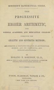 Cover of: The progressive higher arithmetic: for schools, academies, and mercantile colleges, combining the analytic and synthetic methods; and forming a complete treatise on arithmetical science, and its commercial and business applications
