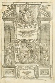 Cover of: I quattro libri dell'architettura di Andrea Palladio: ne' quali, dopò vn breue trattato de' cinque ordini, & di quelli auertimenti, che sono più necesarij nel fabricare : si tratta delle case private, delle vie, de i ponti, delle piazze, de i xisti, & de'tempij