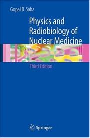 Physics and radiobiology of nuclear medicine by Gopal B. Saha