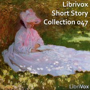 Cover of: Librivox Short Story Collection 047