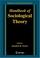 Cover of: Handbook of Sociological Theory (Handbooks of Sociology and Social Research)