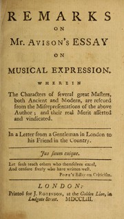 Cover of: Remarks on Mr. Avison's Essay on musical expression: wherein the characters of several great masters, both ancient and modern, are rescued from the misrepresentations of the above author : and their real merit asserted and vindicated