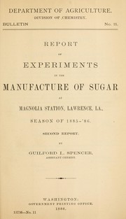 Cover of: Report of experiments in the manufacture of sugar at Magnolia Station, Lawrence, La., season of 1885-'86: Second report