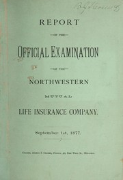 Report of the official examination of the Northwestern Mutual Life Insurance Company, September 1st, 1877 by Northwestern Mutual Life Insurance Company