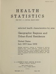 Cover of: Selected health characteristics by area, geographic regions and urban-rural residence, United States: July 1957-June 1959; Selected statistics relating to limitation of activity, disability days, chronic conditions, persons injured, and physician and dental visits by geographic region and urban, rural-farm and rural-nonfarm residence.  Based on data collected in household interviews during the period July 1957-June 1959