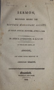 Cover of: A sermon, delivered before the New York missionary society: at their annual meeting, April 3, 1804