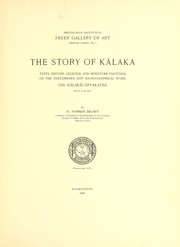 Cover of: The story of Kālaka: texts, history, legends, and miniature paintings of the Śvetāmbara Jain hagiographical work, the Kālakācāryakathā.