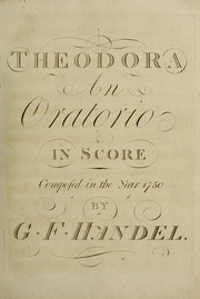 Cover of: Theodora: an oratorio in score, composed in the year 1750