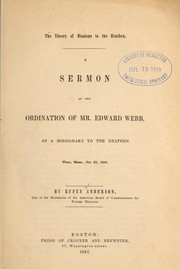 Cover of: The theory of missions to the heathen: a sermon at the ordination of Mr. Edward Webb, as a missionary to the heathen