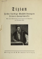 Cover of: Tizian: zehn farbige Nachbildungen seiner Hauptwerke : mit einer Schilderung seines Lebens und Schaffens