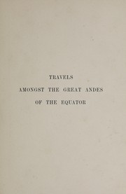 Cover of: Travels amongst the great Andes of the equator