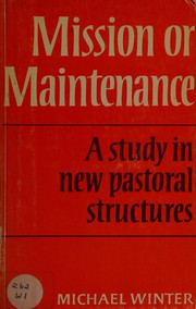 Cover of: Mission or maintenance: a study in new pastoral structures.