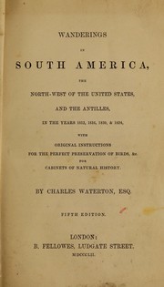 Cover of: Wanderings in South America, the north-west of the United States, and the Antilles, in the years 1812, 1816, 1820, & 1824: with original instructions for the perfect preservation of birds, &c. for cabinets of natural history